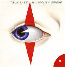 Talk Talk : My Foolish Friend